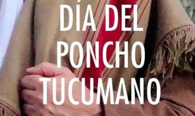 La Legislatura estableció el 15 de Julio como “Día del Poncho Tucumano”, siendo esa la fecha ─en el año 1975─ en la que fue presentado en la V Feria Artesanal de Tucumán y bendecido por el padre Alfredo Posadas.